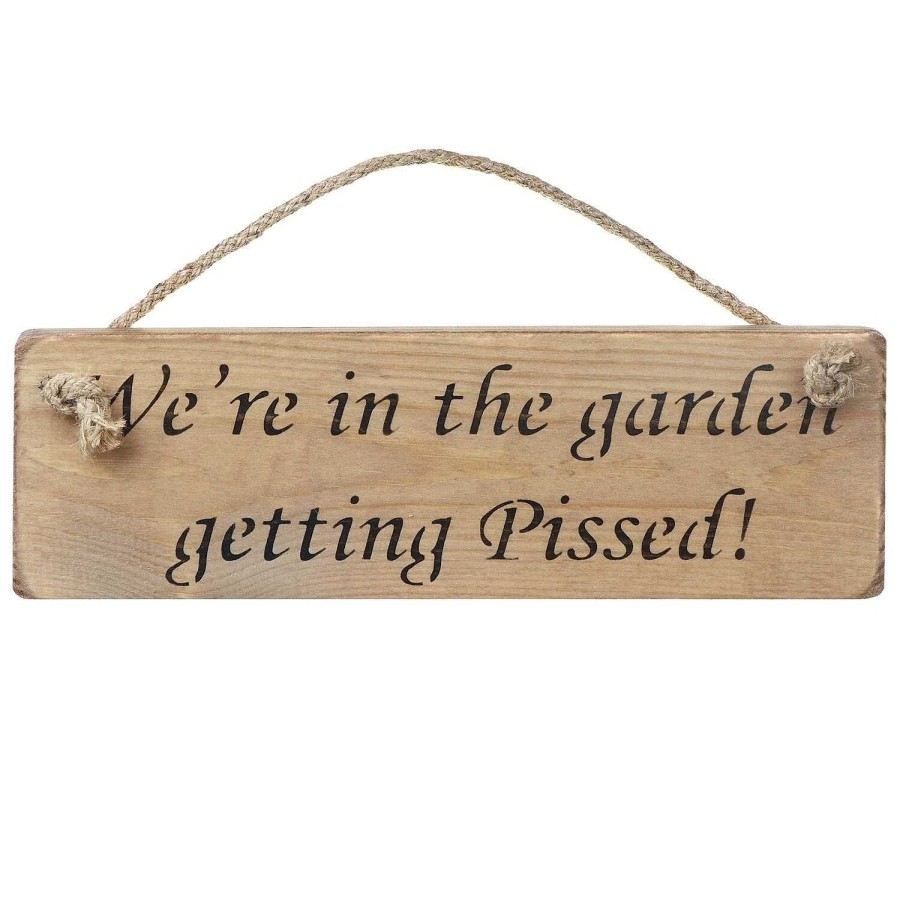 For The Garden | Austin Sloan Austin Sloan 'We'Re In The Garden Getting Pissed!' Natural Wooden Sign